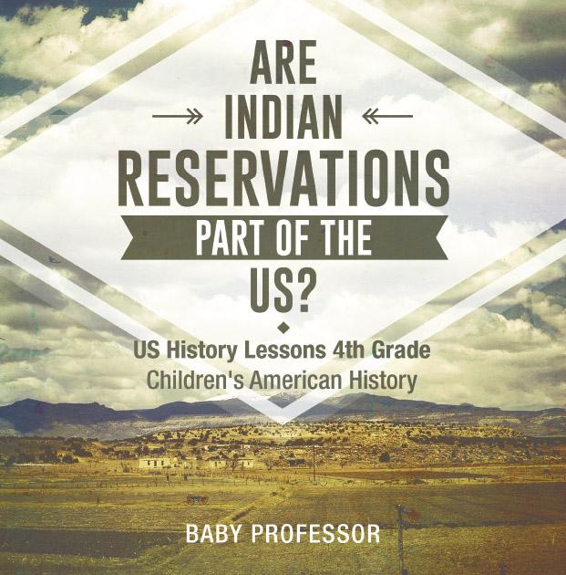 Are Indian Reservations Part of the US? US History Lessons 4th Grade | Children‘s American History