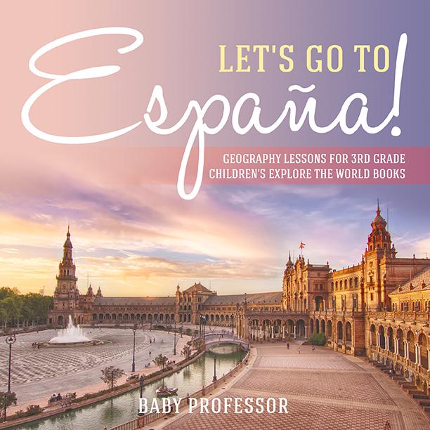 Let‘s Go to España! Geography Lessons for 3rd Grade | Children‘s Explore the World Books