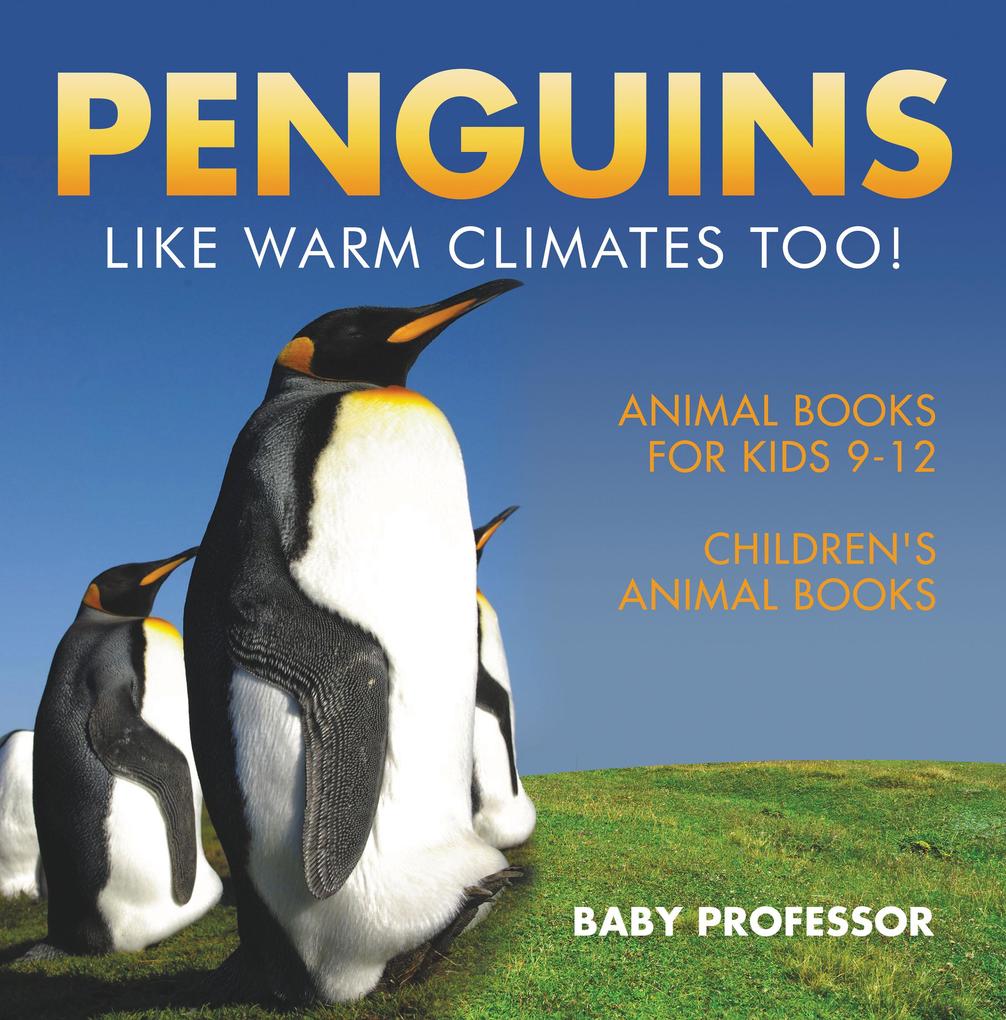 Penguins Like Warm Climates Too! Animal Books for Kids 9-12 | Children‘s Animal Books