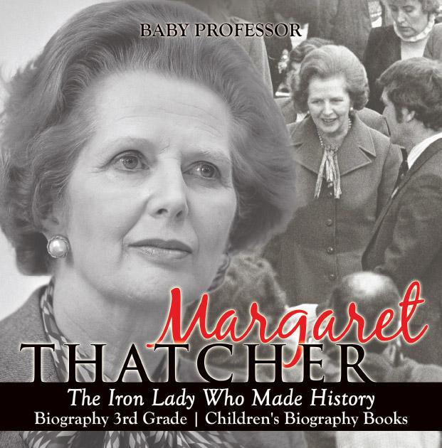 Margaret Thatcher : The Iron Lady Who Made History - Biography 3rd Grade | Children‘s Biography Books