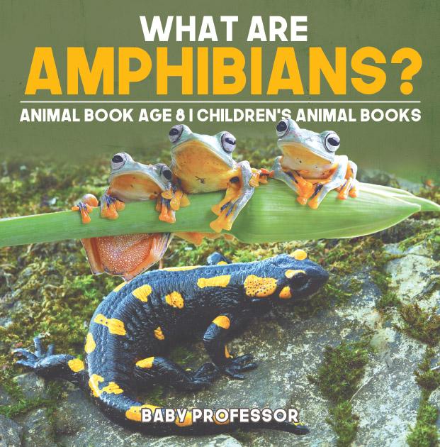 What are Amphibians? Animal Book Age 8 | Children‘s Animal Books