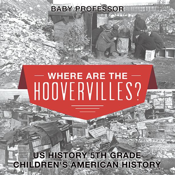 Where are the Hoovervilles? US History 5th Grade | Children‘s American History