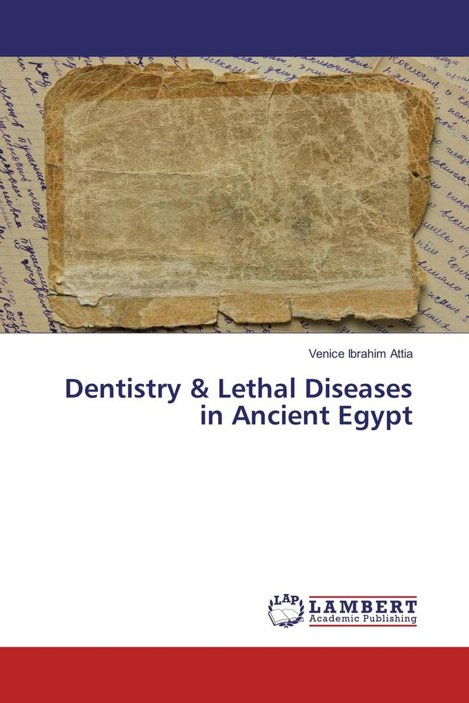 Dentistry & Lethal Diseases in Ancient Egypt