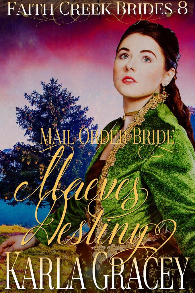 Mail Order Bride - Maeve‘s Destiny (Faith Creek Brides #8)