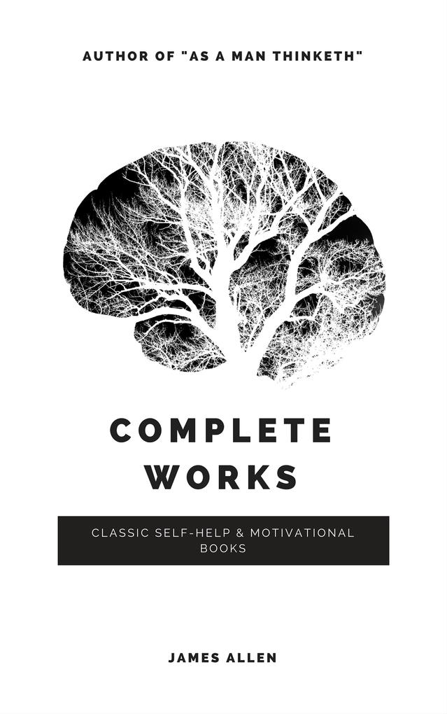 Allen James: Complete Works (Classic Inspirational and Self-Help Books)