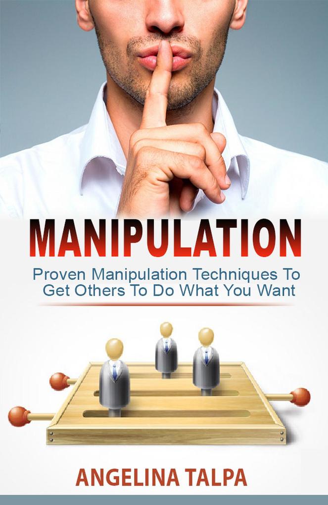 Proven Manipulation Techniques To Get Others To Do What You Want (NLP Mind Control and Persuasion)