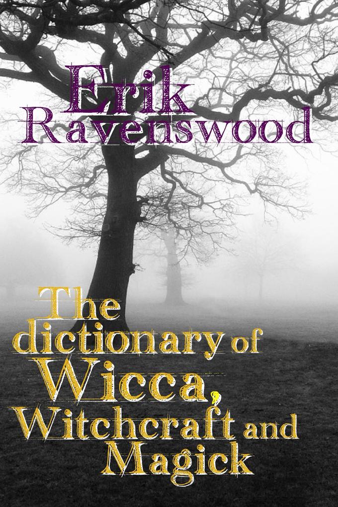 The Dictionary of Wicca Witchcraft and Magick (Wiccan 101 #1)