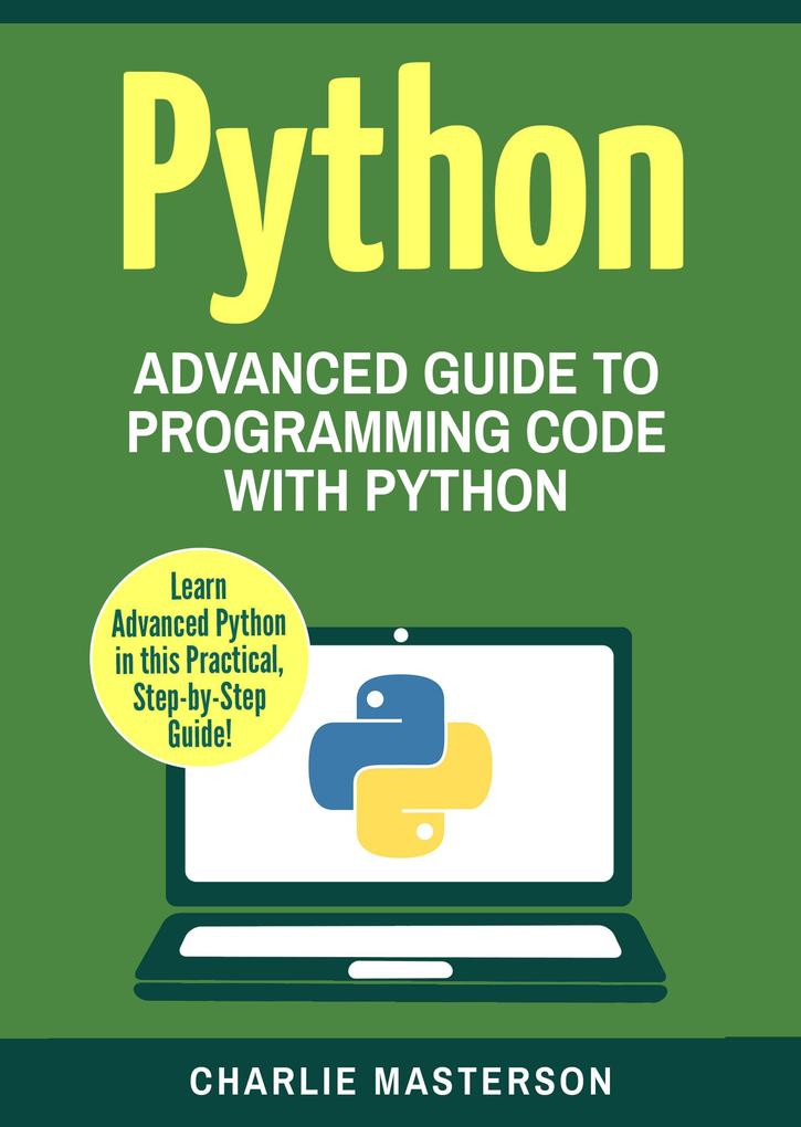Python: Advanced Guide to Programming Code with Python (Python Computer Programming #4)