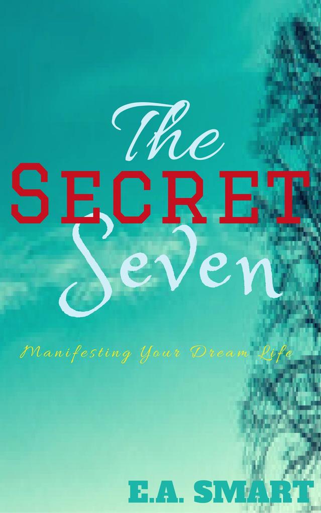 The Secret Seven: Manifesting Your Dream Life