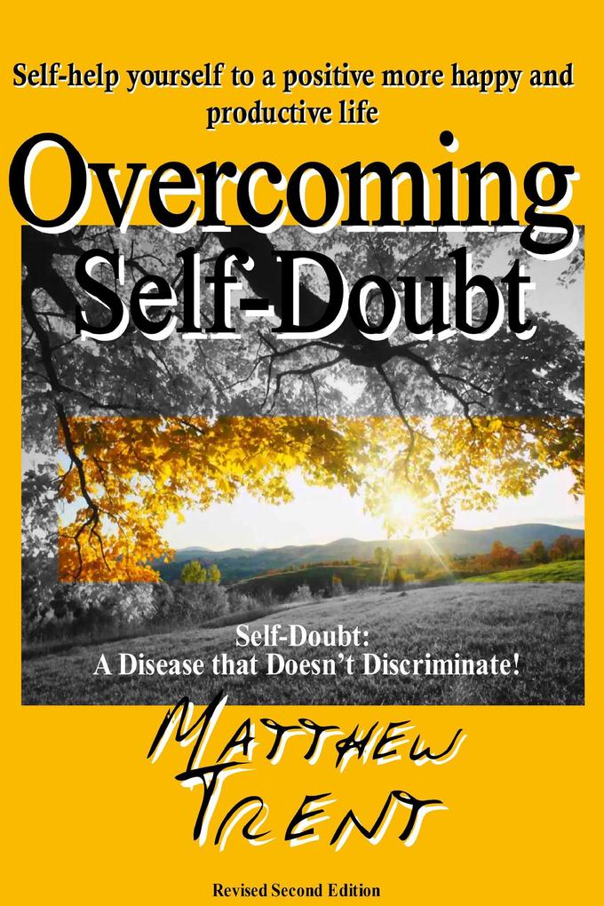 Overcoming Self-Doubt Self-help Yourself to a Positive More Happy and Productive Life (Self Help 101 #1)