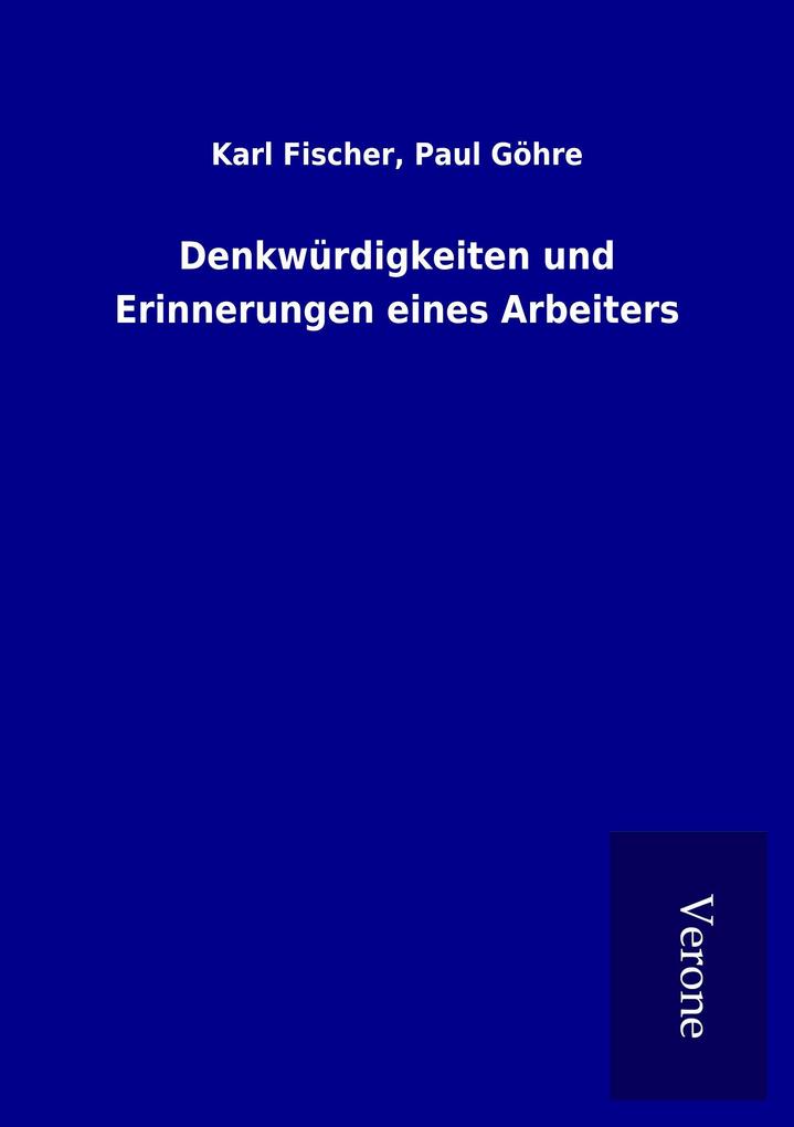 Denkwürdigkeiten und Erinnerungen eines Arbeiters