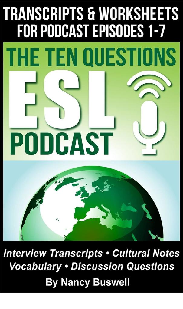 The Ten Questions ESL Podcast: Transcripts and Worksheets for Episodes 1-7