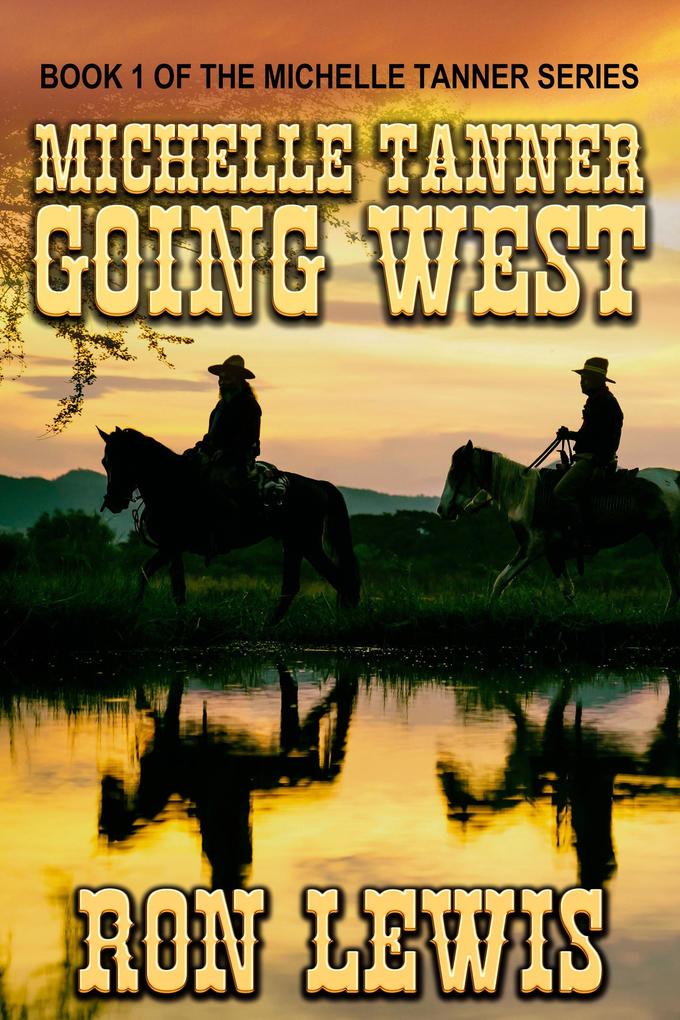 Michelle Tanner Going West: Book 1 of the Western series (Michelle Tanner - Going West #9)