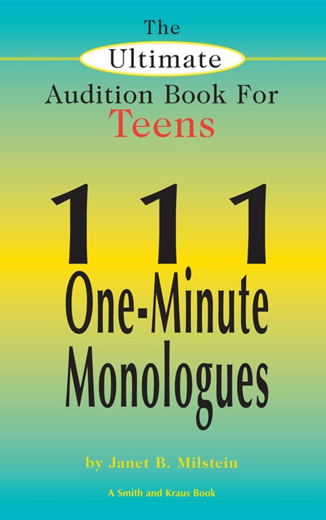 The Ultimate Audition Book for Teens Vol 1: 111 One-Minute Monologues
