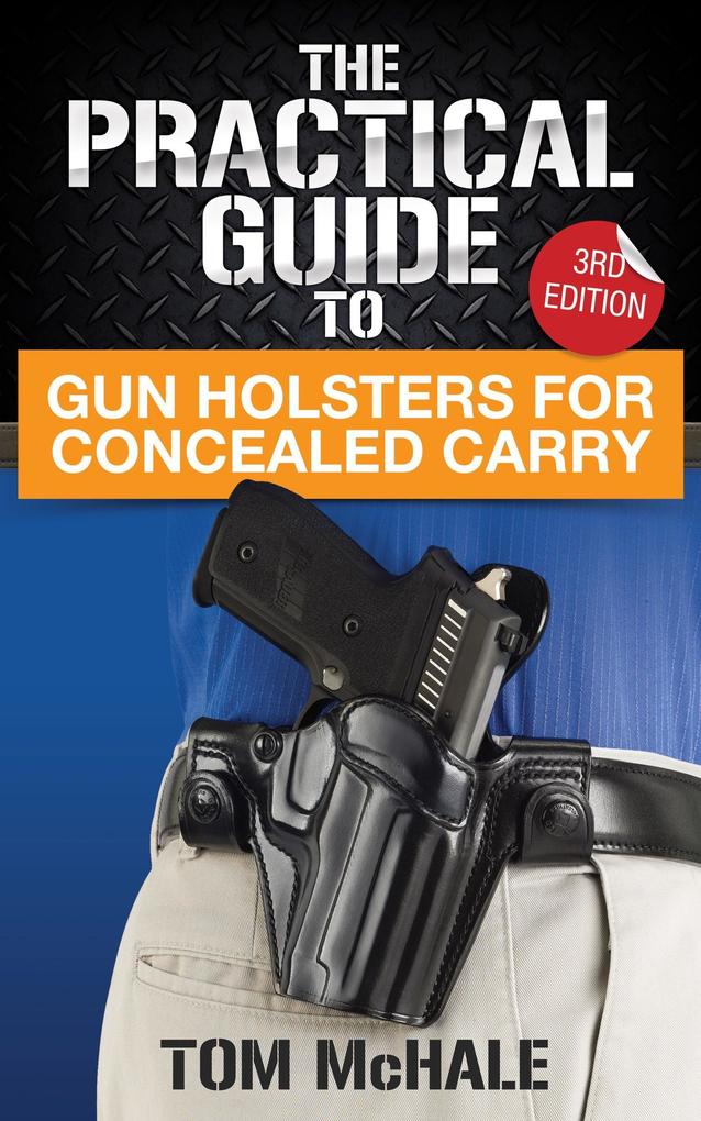 The Practical Guide to Gun Holsters for Concealed Carry (Practical Guides #2)