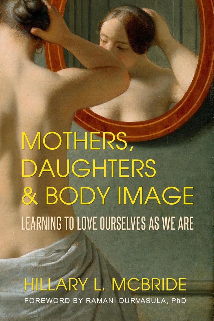Mothers Daughters and Body Image: Learning to Love Ourselves as We Are