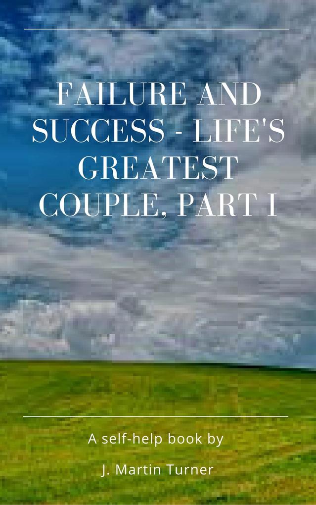 Failure and Success - Life‘s Greatest Couple Part I