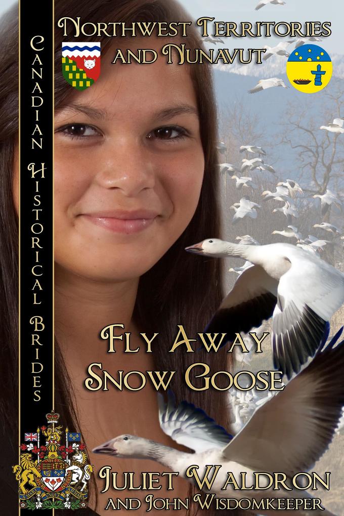 Fly Away Snow Goose Canadian Historical Brides Northwest Territories and Nunavut