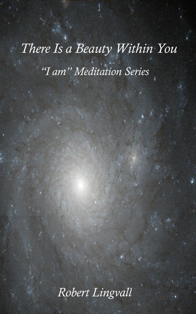 There Is a Beauty Within You: &quote;I am&quote; Meditation Series