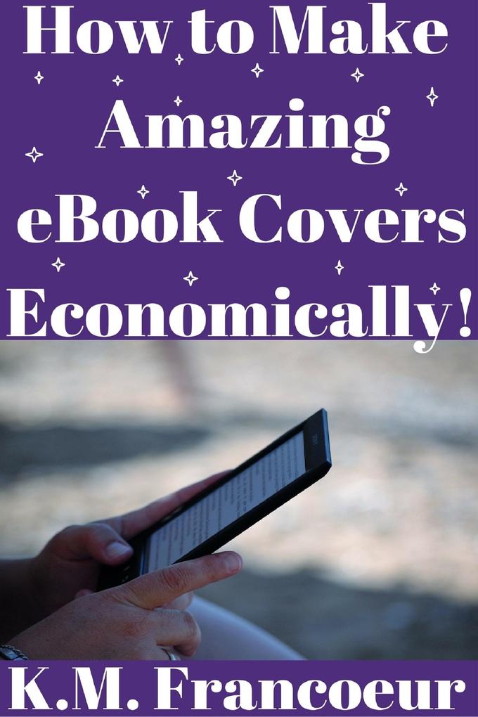 How to Make Amazing eBook Covers Economically