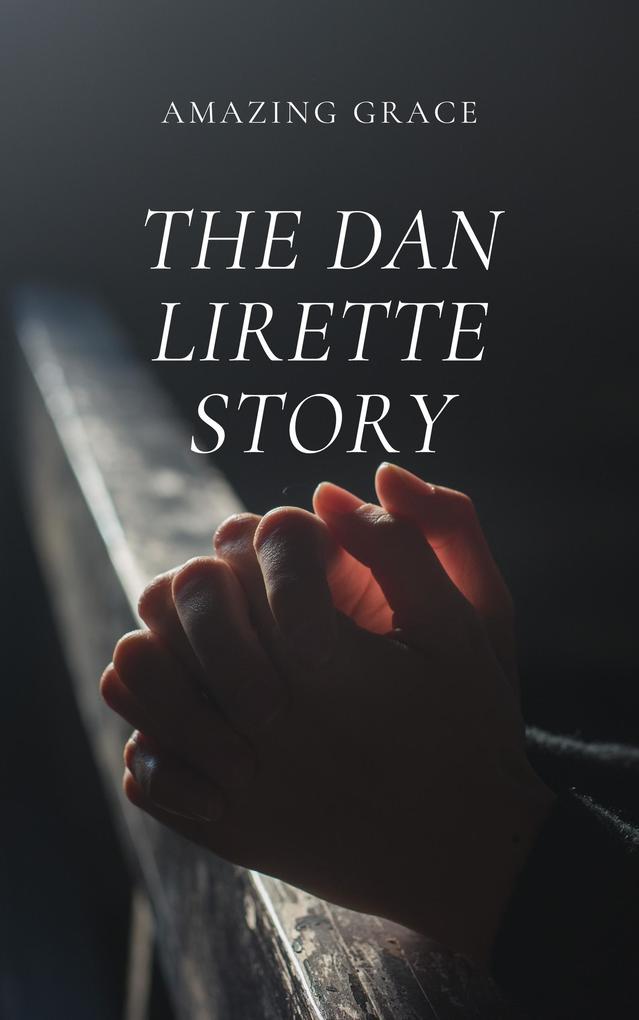 Amazing Grace: The Dan Lirette Story