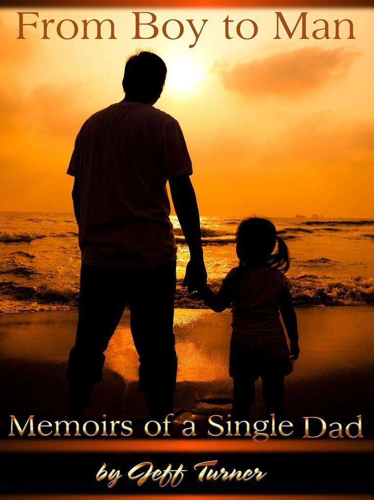From Boy to Man: Memoirs of a Single Dad