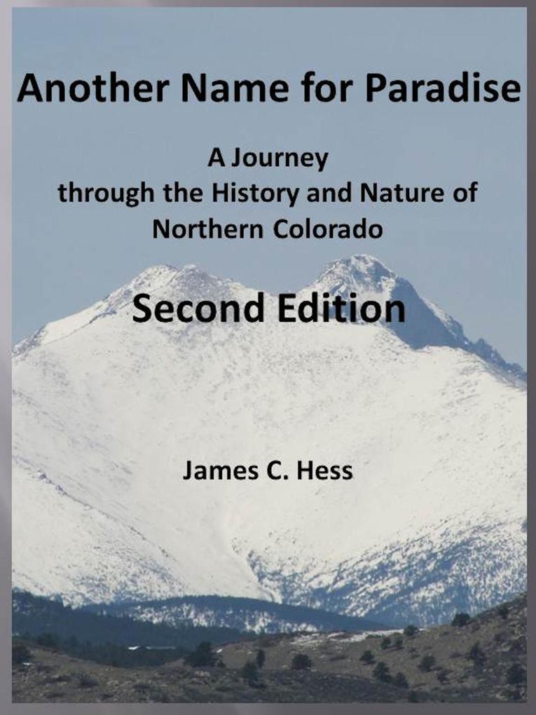 Another Name for Paradise: A Journey through the History and Nature of Northern Colorado Second Edition