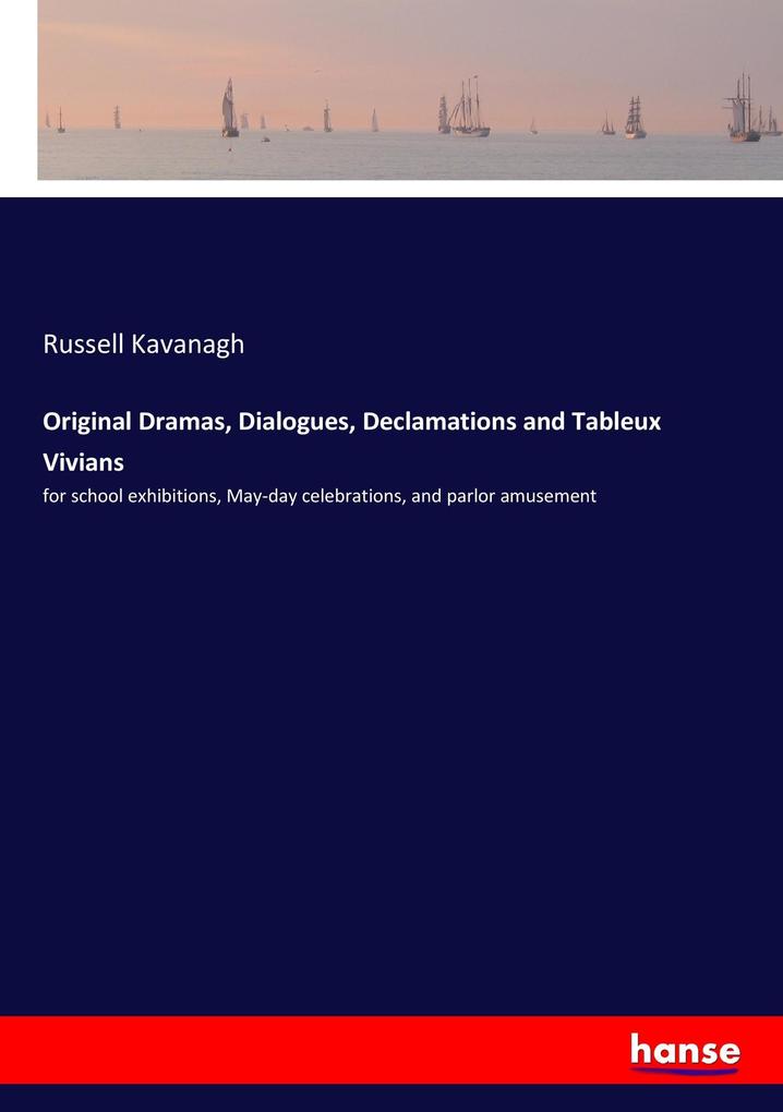 Original Dramas Dialogues Declamations and Tableux Vivians