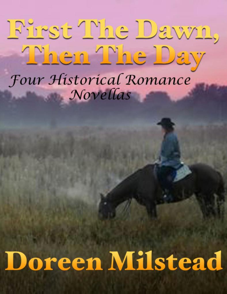 First the Dawn Then the Day: Four Historical Romance Novellas