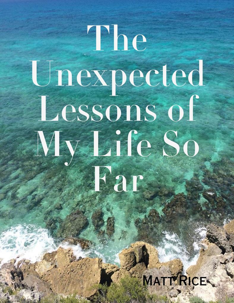 The Unexpected Lessons of My Life So Far