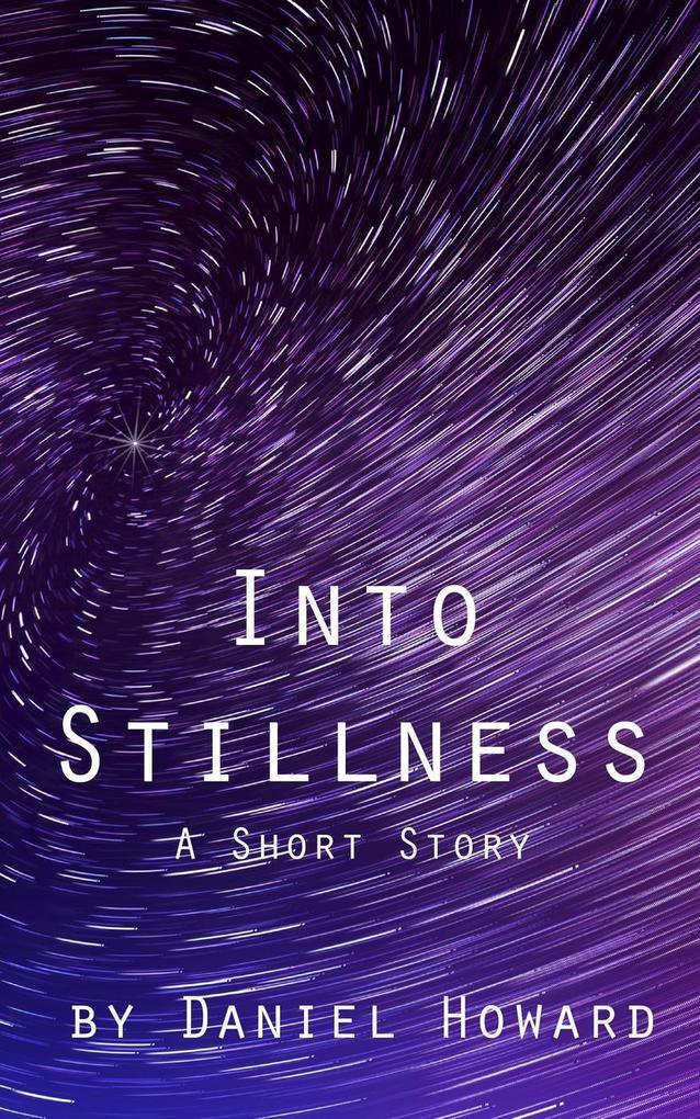 Into Stillness: A Short Story