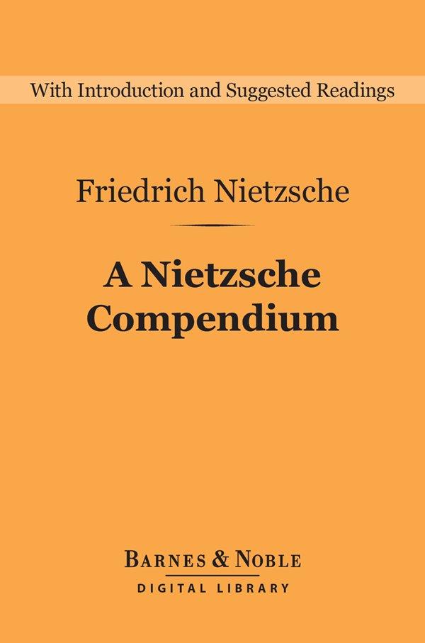 A Nietzsche Compendium (Barnes & Noble Digital Library) - Friedrich Nietzsche