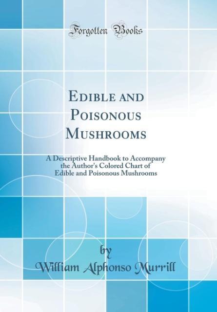 Edible and Poisonous Mushrooms als Buch von William Alphonso Murrill - William Alphonso Murrill