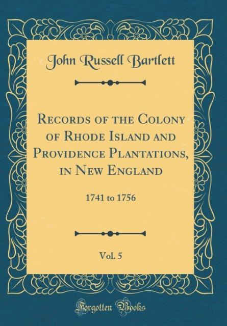 Records of the Colony of Rhode Island and Providence Plantations, in New England, Vol. 5 als Buch von John Russell Bartlett - John Russell Bartlett