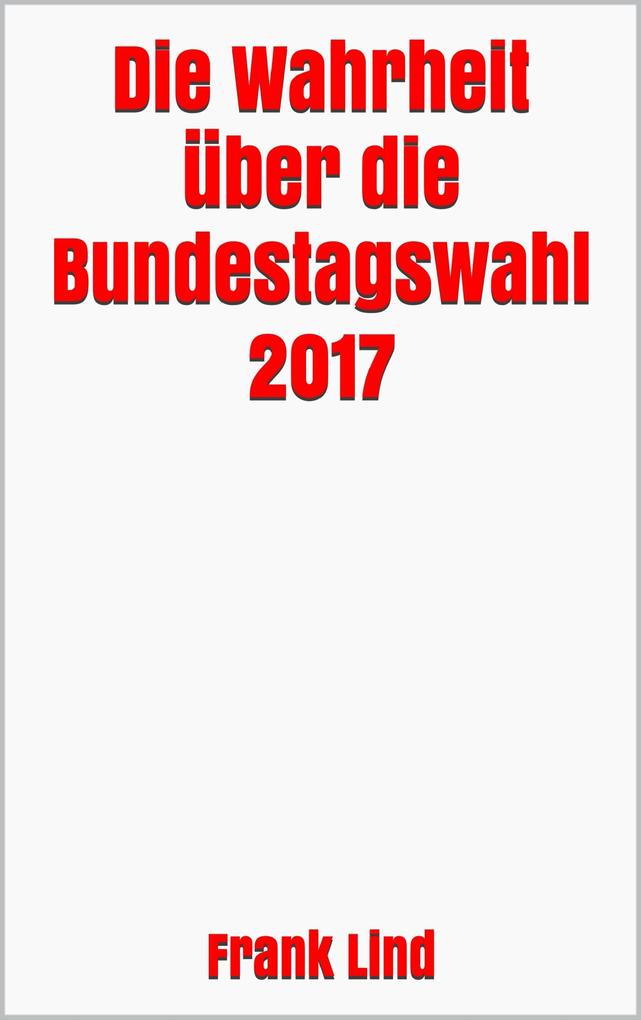 Die Wahrheit über die Bundestagswahl 2017