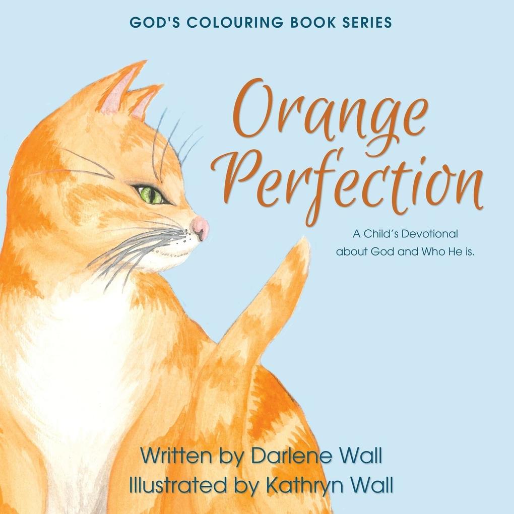 Orange Perfection: A Child‘s Devotional about God and Who He Is