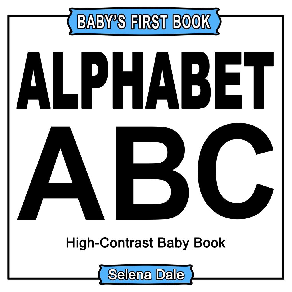 Baby‘ First Book: Alphabet: High-Contrast Black And White Baby Book