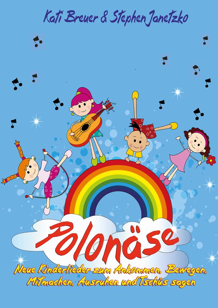 Polonäse - Neue Kinderlieder zum Ankommen Bewegen Mitmachen Ausruhen und Tschüs sagen