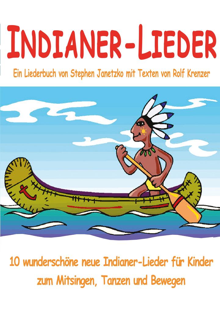Indianer-Lieder für Kinder - 10 wunderschöne neue Indianer-Lieder für Kinder zum Mitsingen Tanzen und Bewegen