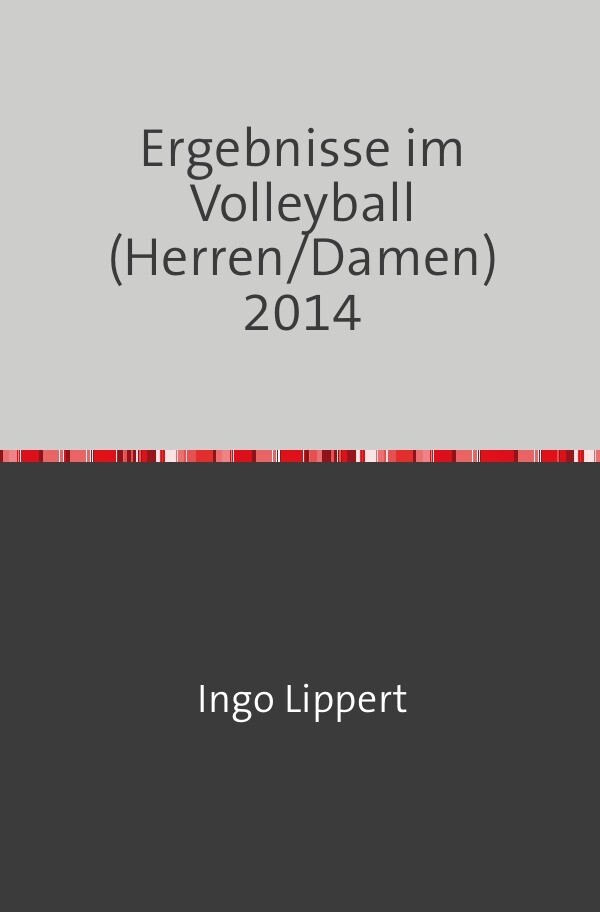 Sportstatistik / Ergebnisse im Volleyball (Herren/Damen) 2014 - Ingo Lippert