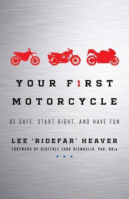 Your First Motorcycle: Be Safe Start Right and Have Fun