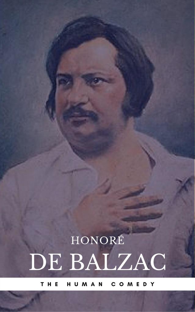 Honoré de Balzac: The Complete ‘Human Comedy‘ Cycle (100+ Works) (Book Center) (The Greatest Writers of All Time)