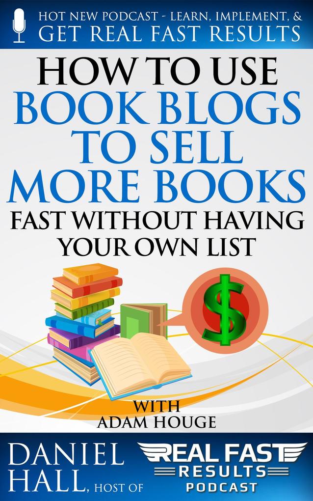 How to Use Book Blogs to Sell More Books Fast without Having Your Own List (Real Fast Results #67)