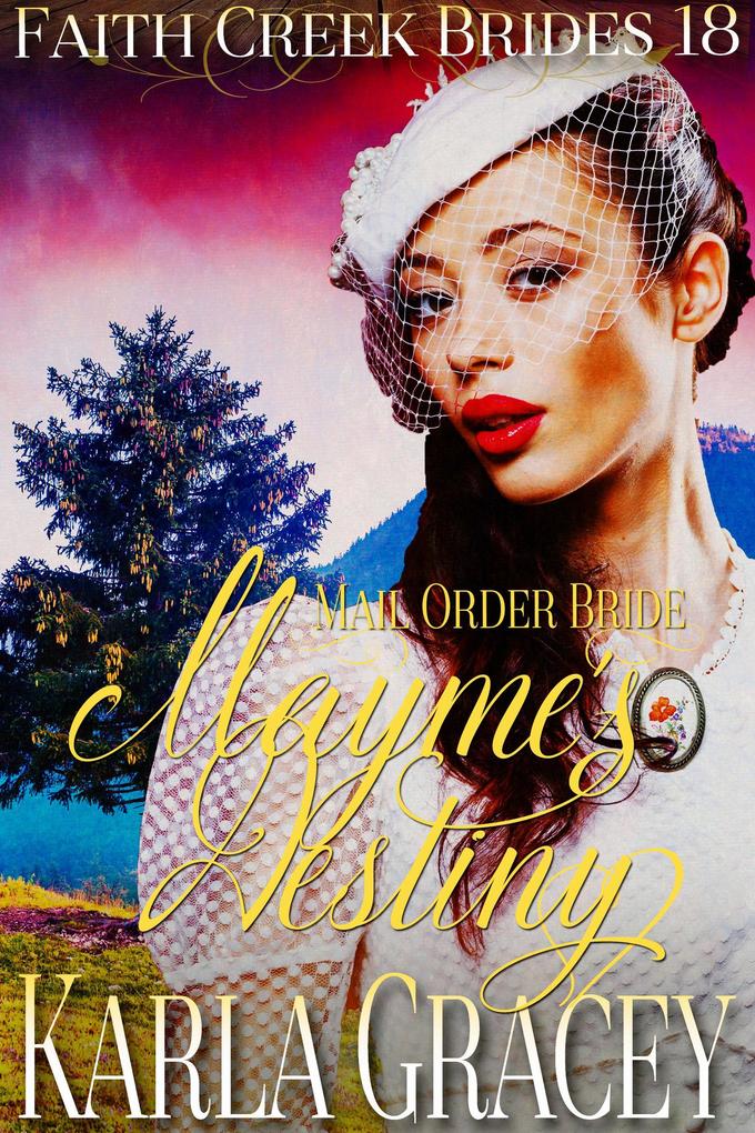 Mail Order Bride - Mayme‘s Destiny (Faith Creek Brides #18)