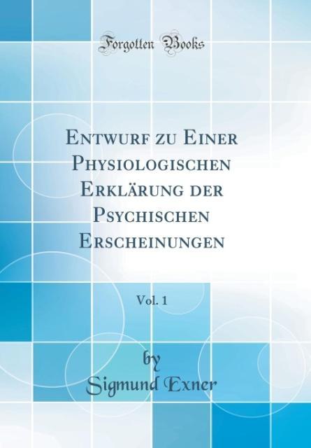 Entwurf zu Einer Physiologischen Erklärung der Psychischen Erscheinungen, Vol. 1 (Classic Reprint)
