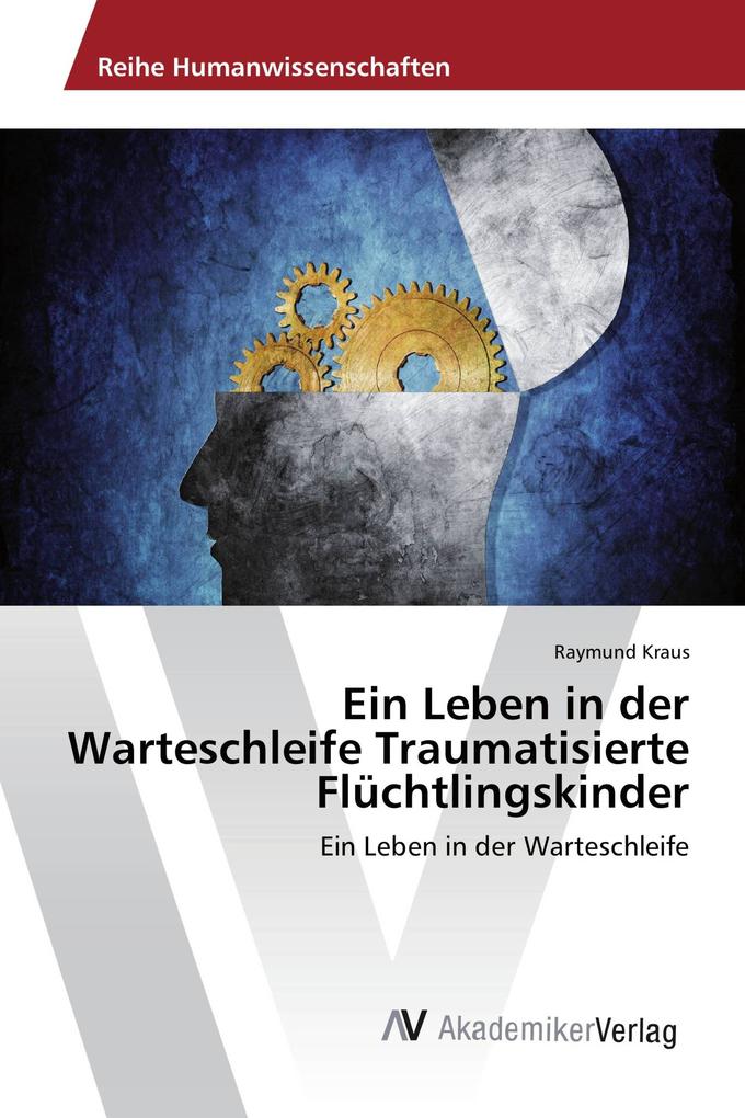 Ein Leben in der Warteschleife Traumatisierte Flüchtlingskinder