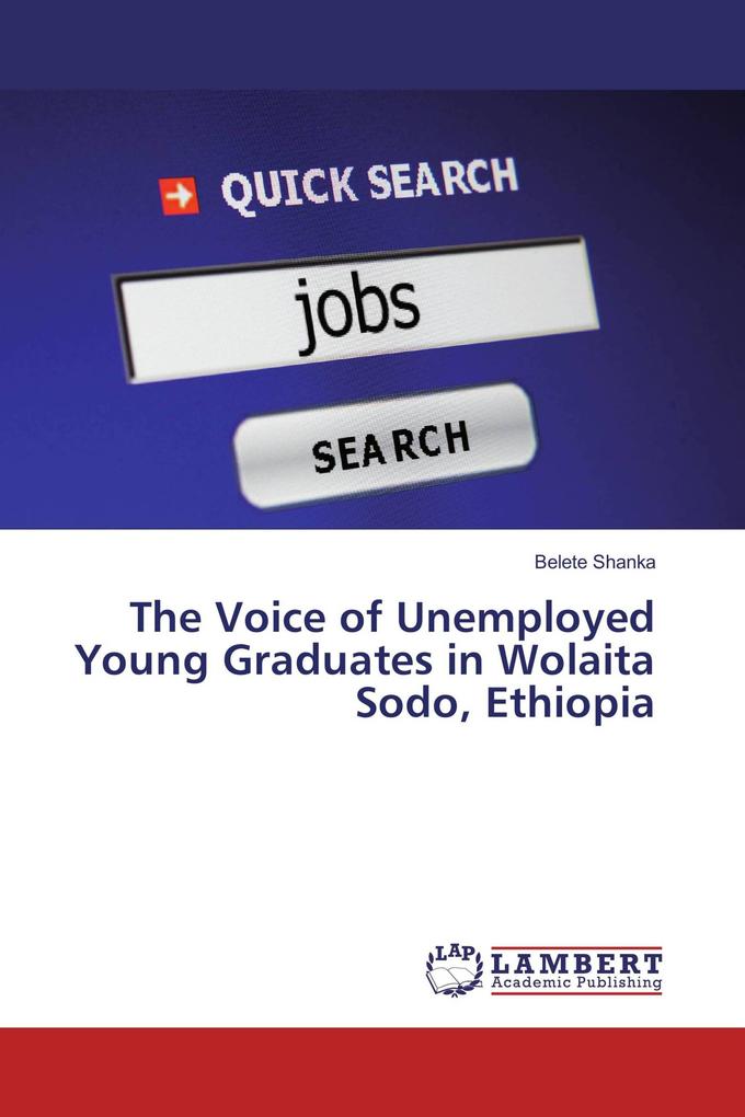 The Voice of Unemployed Young Graduates in Wolaita Sodo Ethiopia