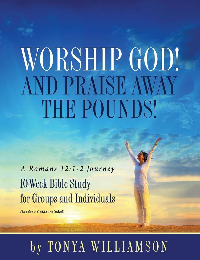 Worship God! And Praise Away the Pounds! A Romans 12