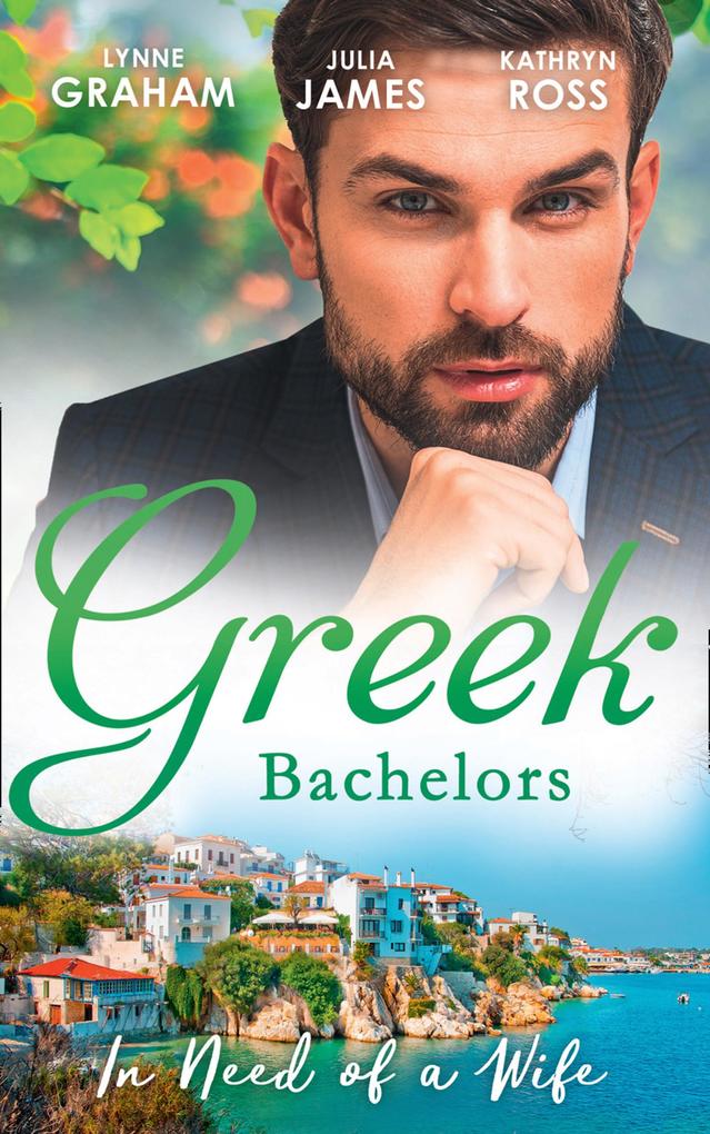 Greek Bachelors: In Need Of A Wife: Christakis‘s Rebellious Wife / Greek Tycoon Waitress Wife / The Mediterranean‘s Wife by Contract