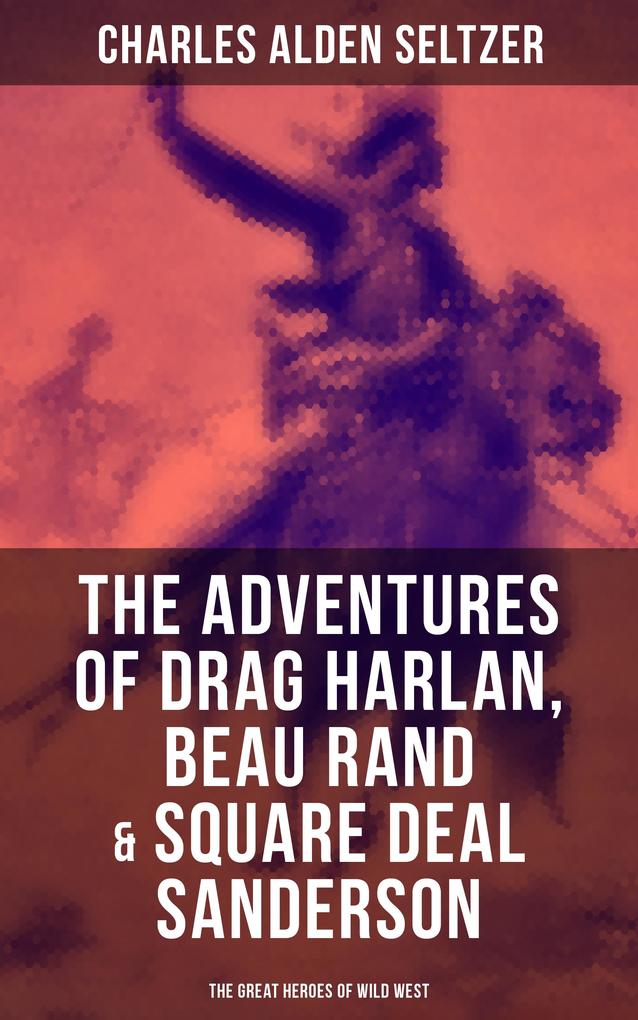 The Adventures of Drag Harlan Beau Rand & Square Deal Sanderson - The Great Heroes of Wild West